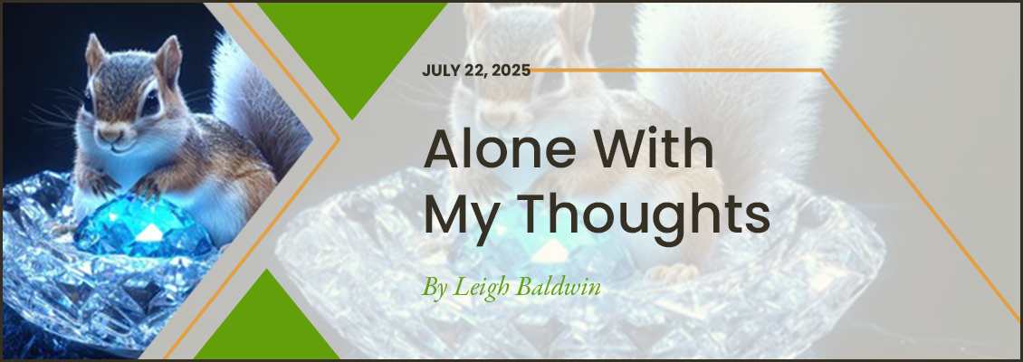 Alone with My Thoughts – 7/22/25